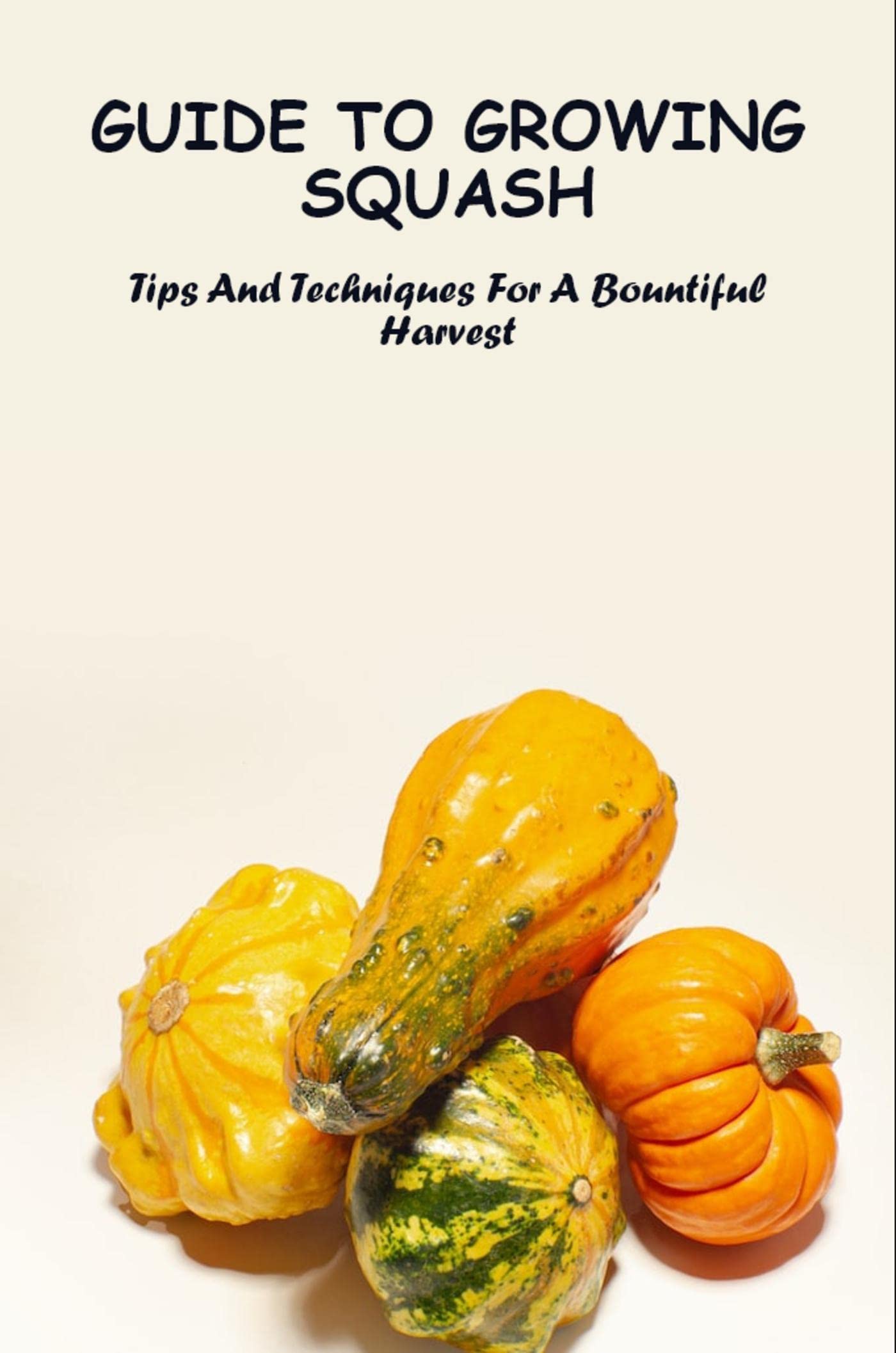 Guide To Growing Squash Tips And Techniques For A Bountiful Harvest by