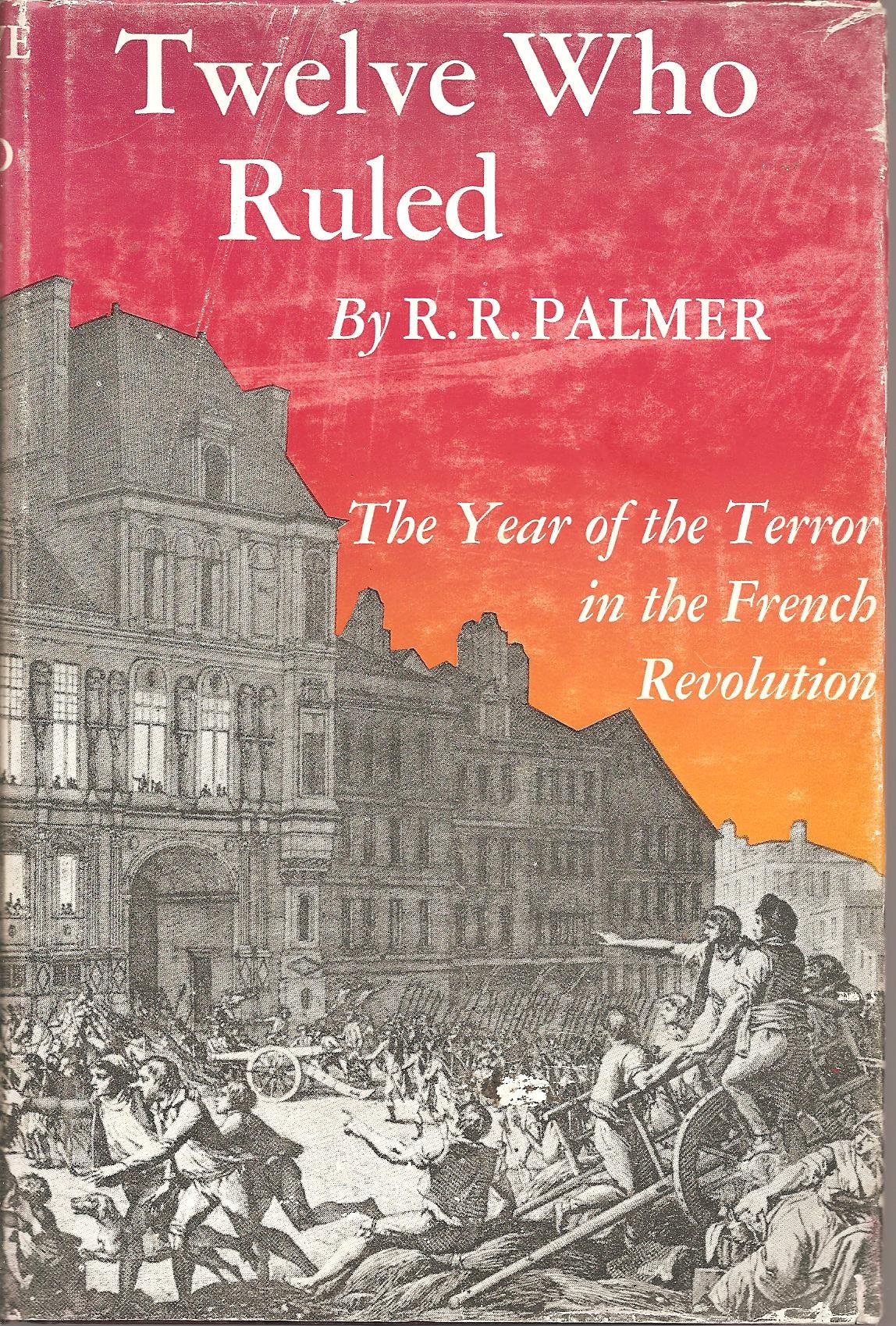 Twelve who ruled: The Committee of Public Safety, during the terror