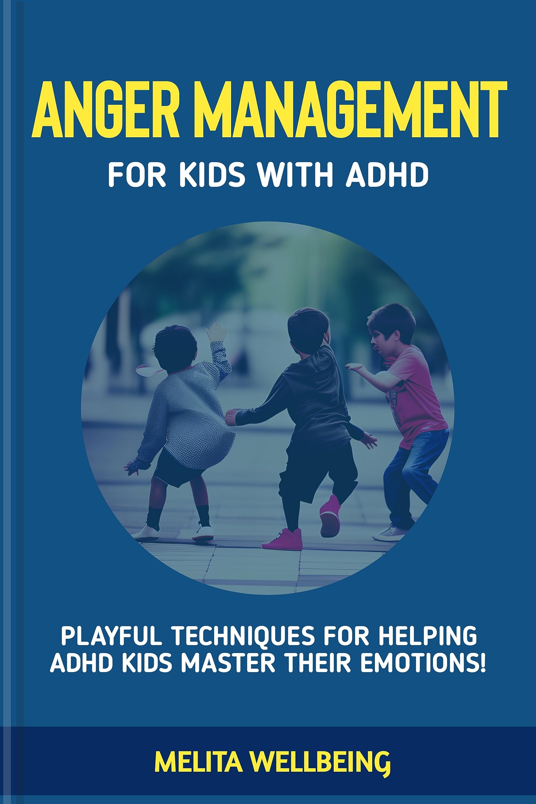 ANGER MANAGEMENT FOR KIDS WITH ADHD PLAYFUL TECHNIQUES FOR HELPING
