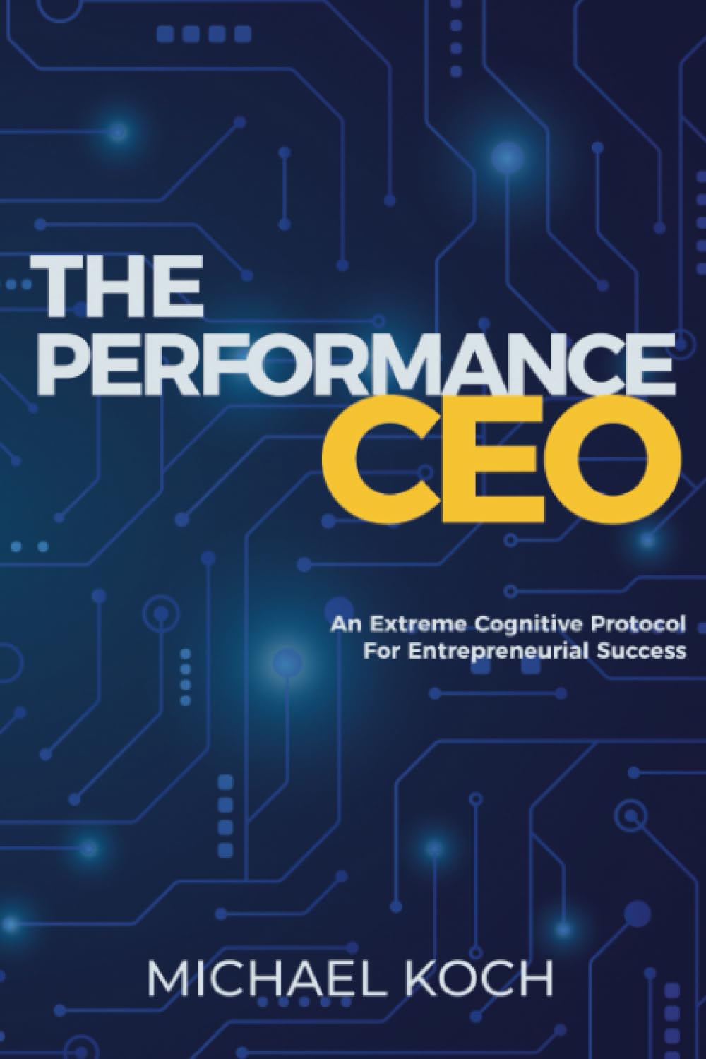 The Performance CEO: An Extreme Cognitive Protocol for Entrepreneurial Success
