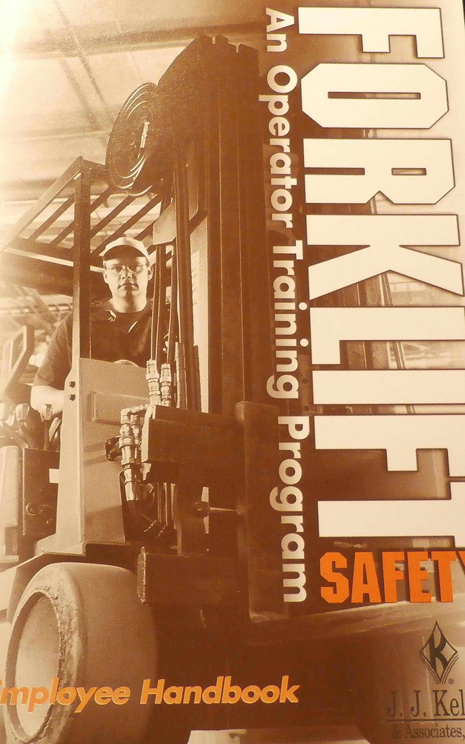 FORKLIFT Safety; An Operator Training Program Employee Handbook by J.J