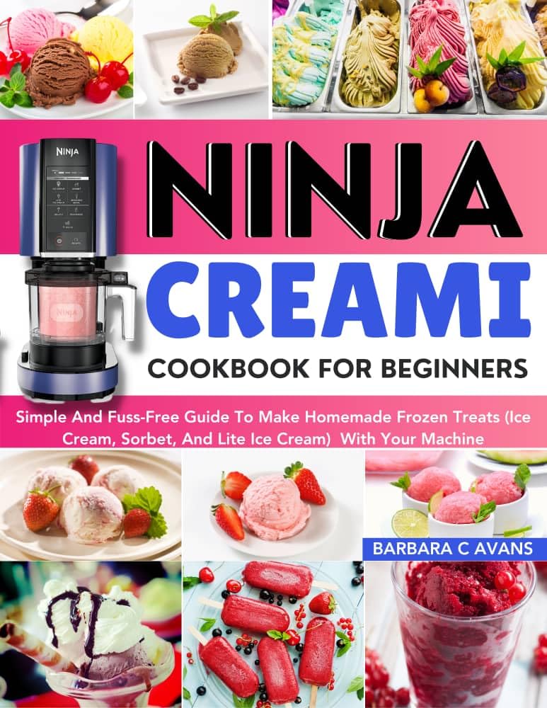 Ninja Creami Cookbook For Beginners Simple And FussFree Guide To Make Homemade Frozen Treats