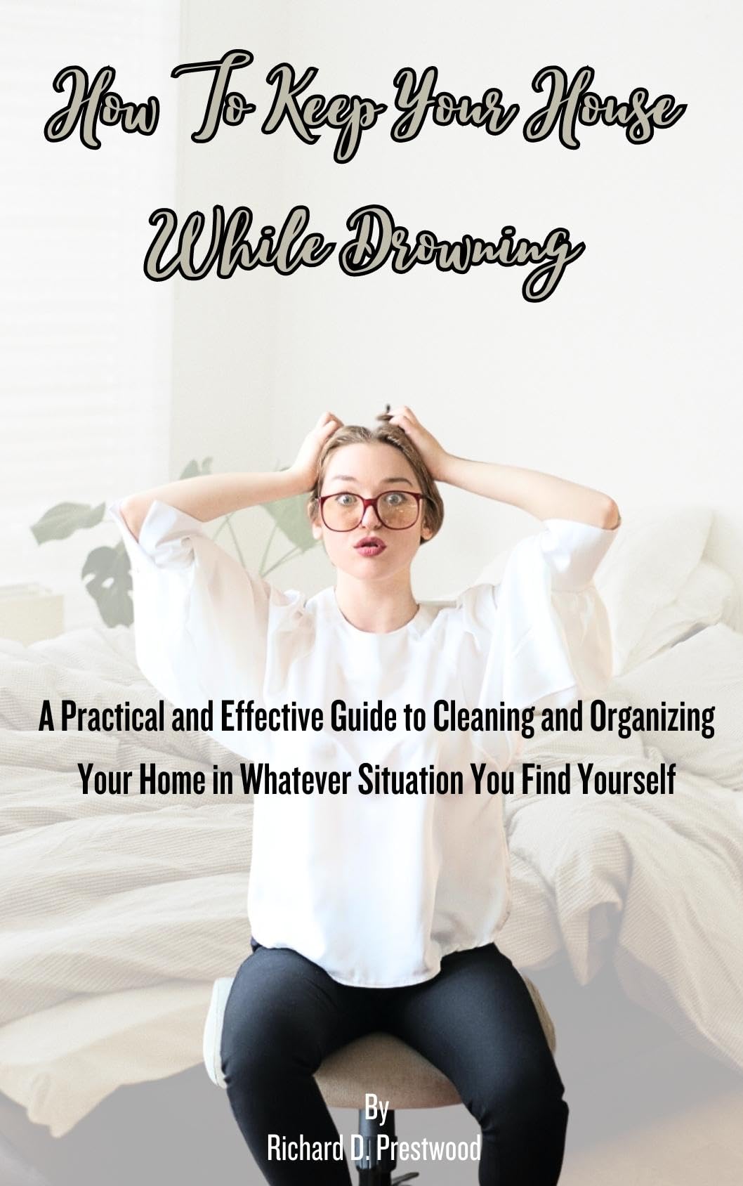 How to keep your house while drowning A Practical and Effective Guide