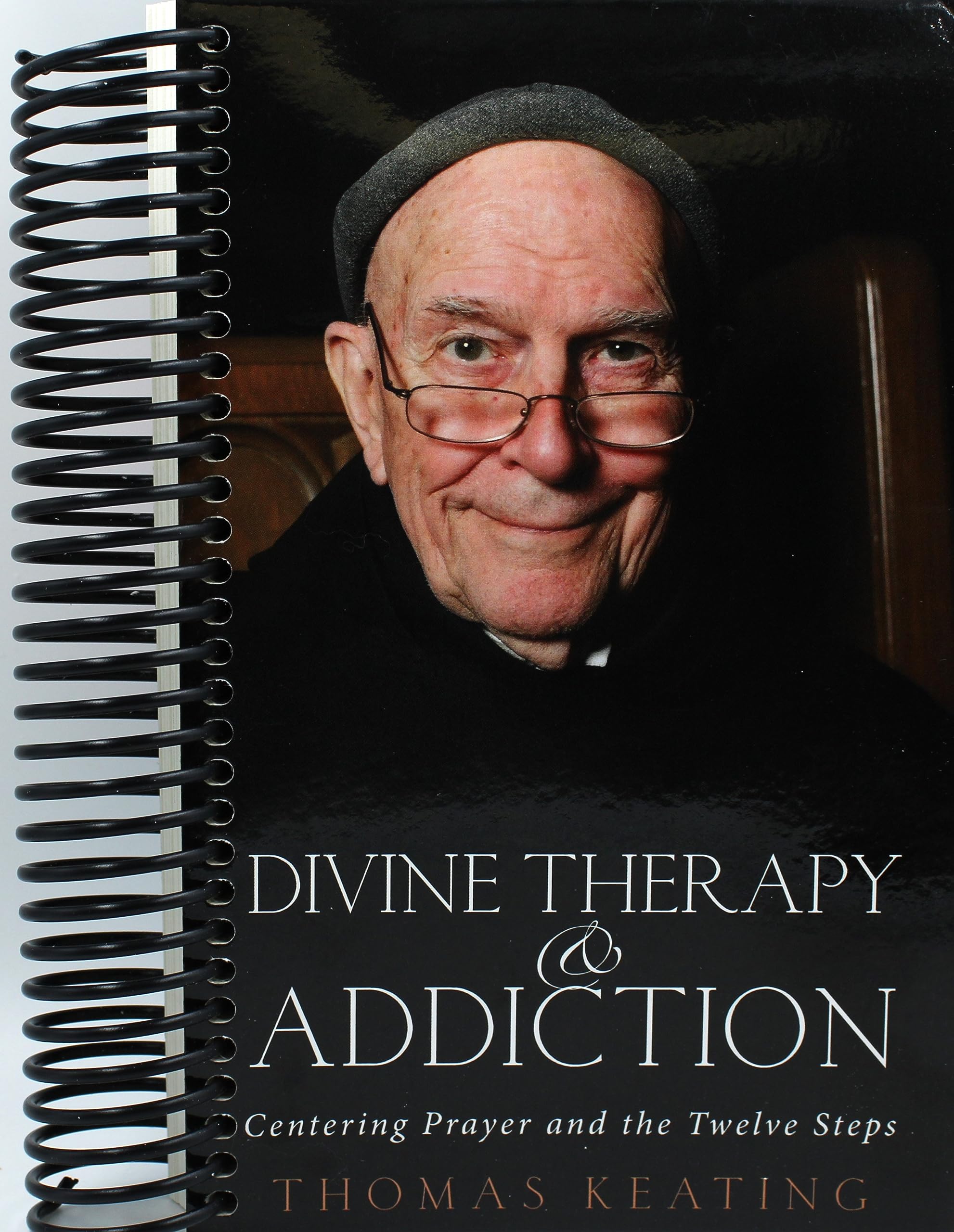 Divine Therapy and Addiction Centering Prayer and the Twelve Steps by