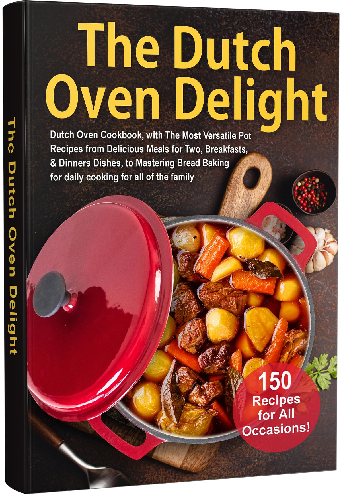 THE DUTCH OVEN DELIGHT 150 RECIPES FOR ALL OCCASIONS Dutch Oven