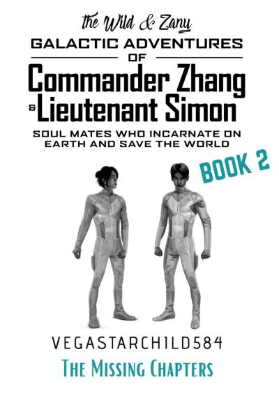 Book 2: The Missing Chapters (The Star Seed Series): The Wild & Zany Galactic Adventures of Commander Zhang & Lieutenant Simon, Soul Mates who Incarnate ... and Save the World