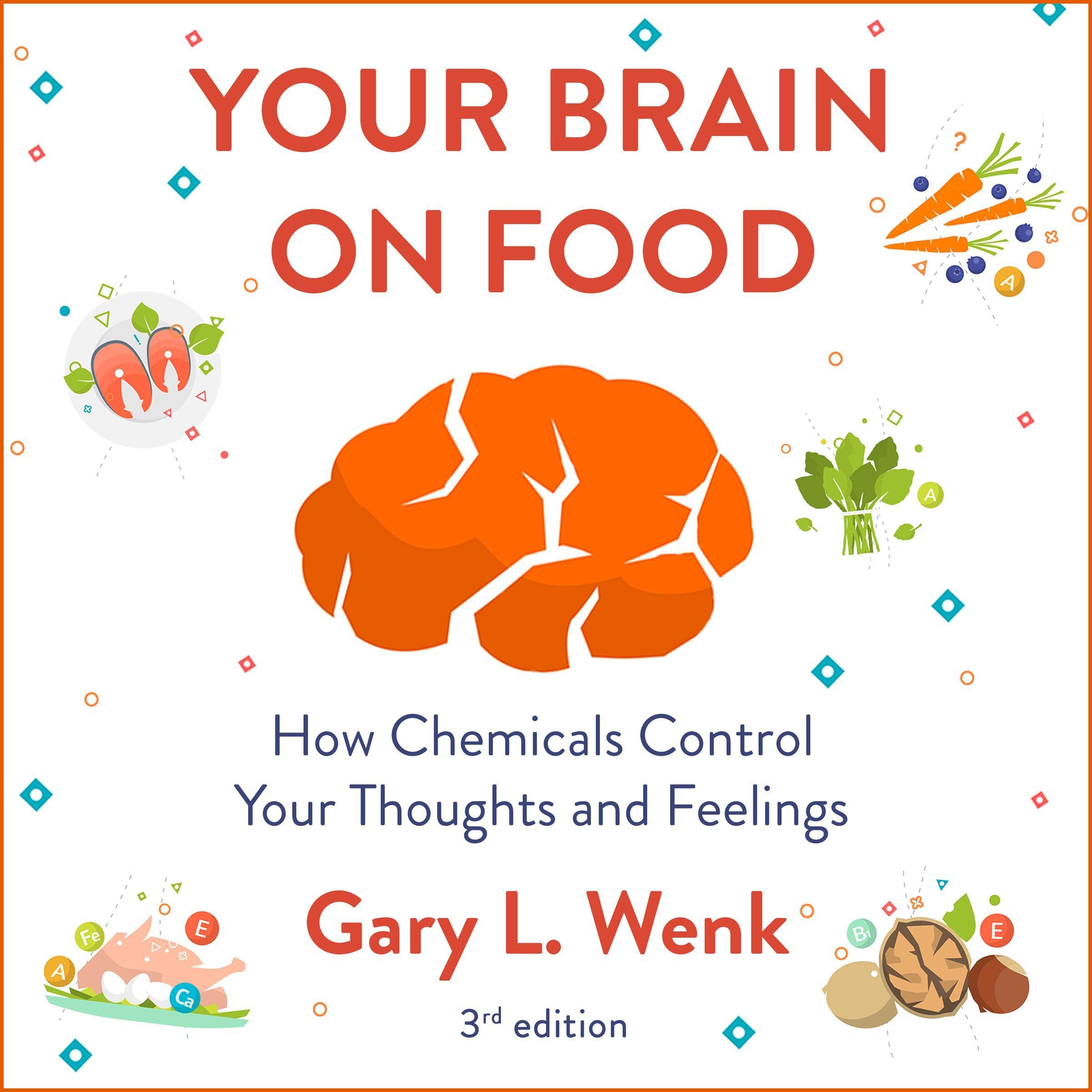 Your Brain on Food How Chemicals Control Your Thoughts and Feelings