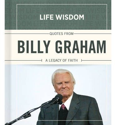 Quotes from Billy Graham : A Legacy of Faith(Hardback) - 2013 Edition ...