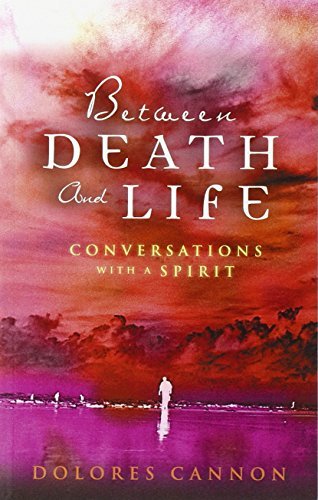 Between Death and Life: Conversations with a Spirit by Dolores Cannon by Dolores Cannon | Goodreads