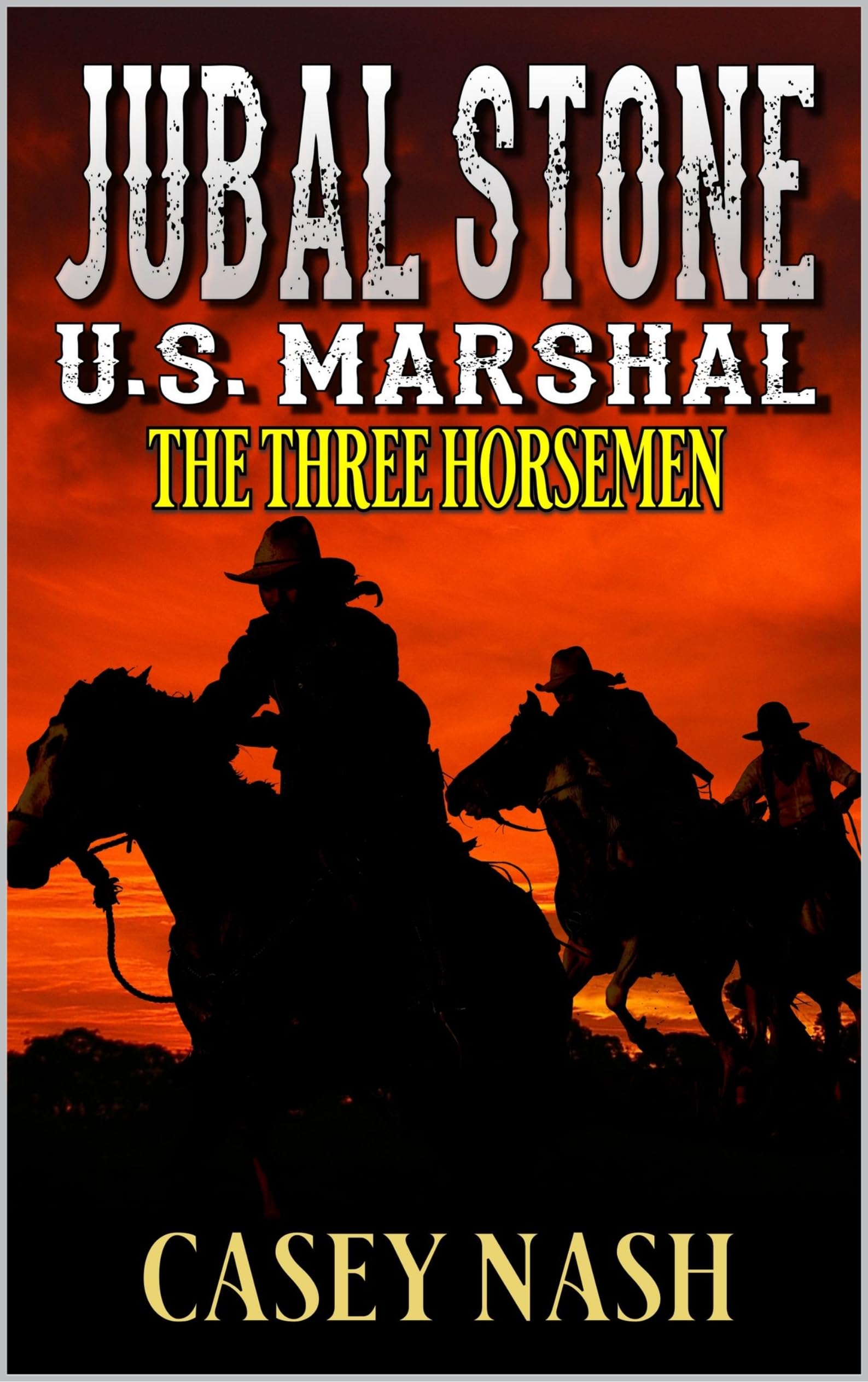 Jubal Stone: U.S. Marshal: The Three Horsemen: A Western Adventure Novel
