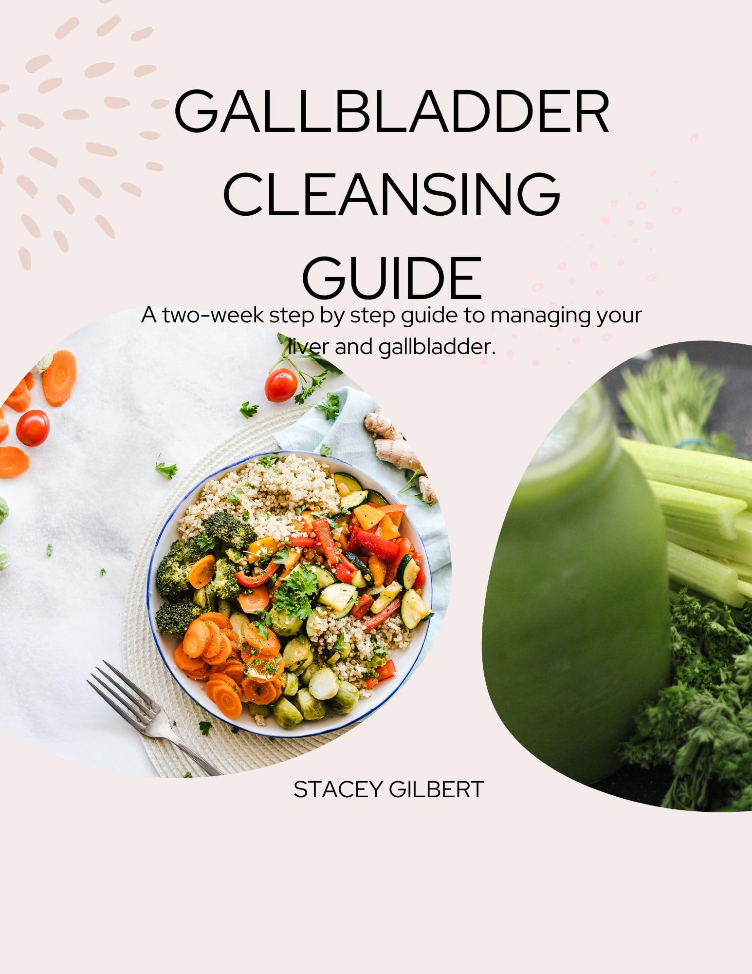 GALLBLADDER CLEANSING GUIDE A twoweek step by step guide to managing