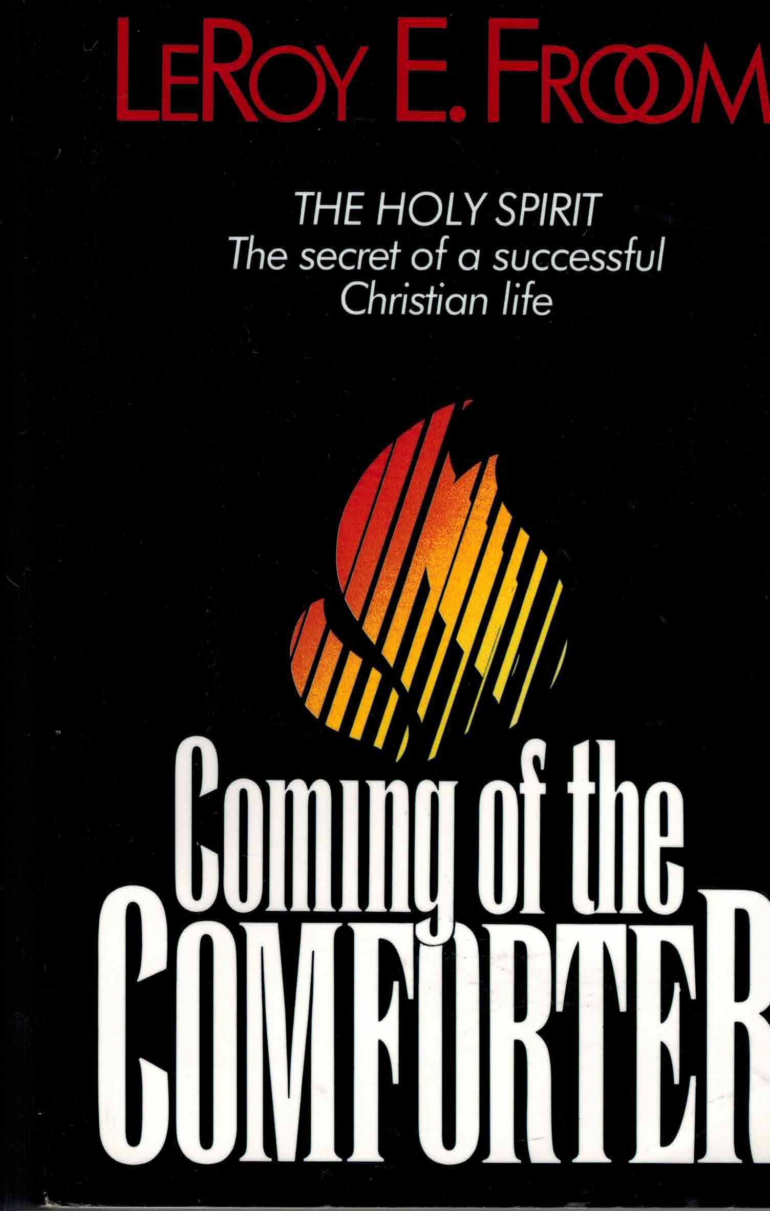 The Coming of the Comforter by Le Roy Edwin Froom