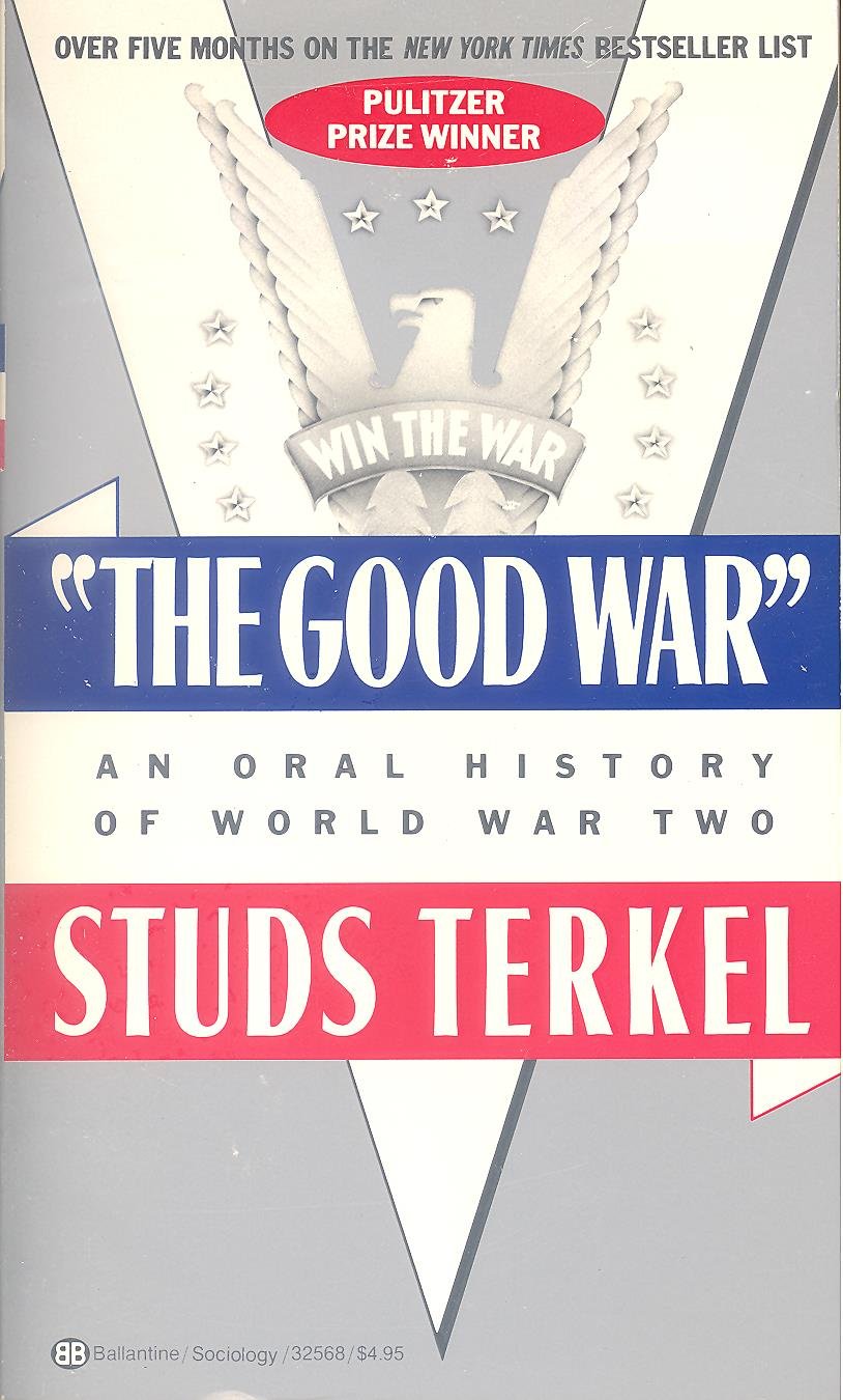 The Good War An Oral History of World War Two by Studs Terkel Goodreads