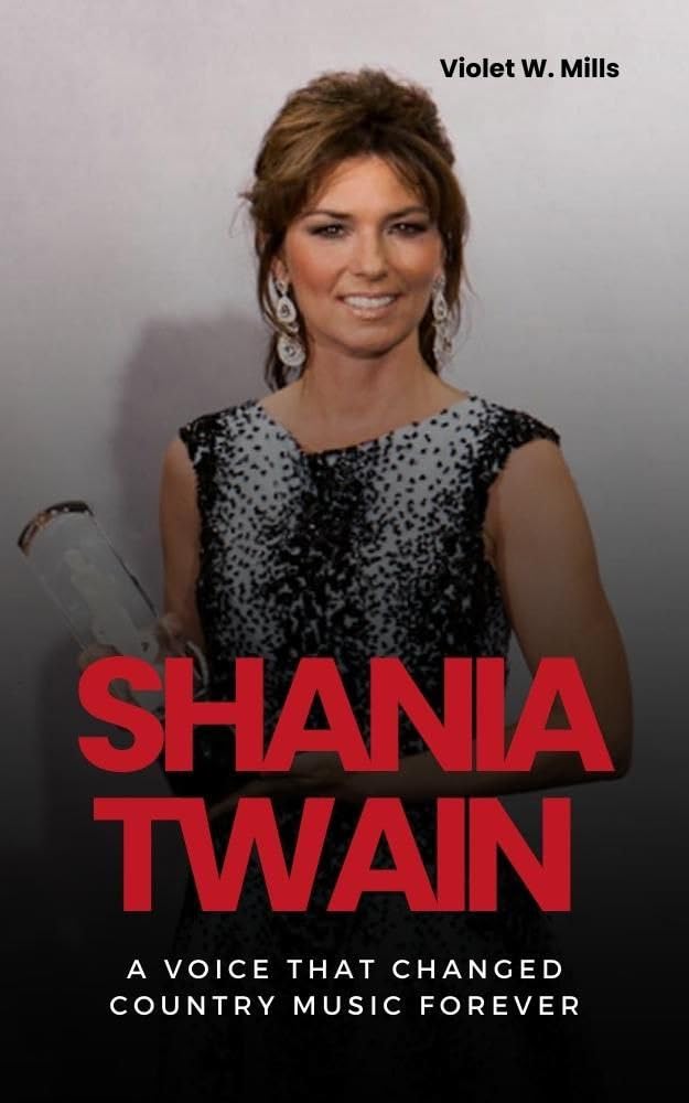 SHANIA TWAIN A Voice That Changed Country Music Forever by Violet W