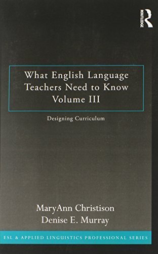 What English Language Teachers Need to Know Volume III: Designing ...