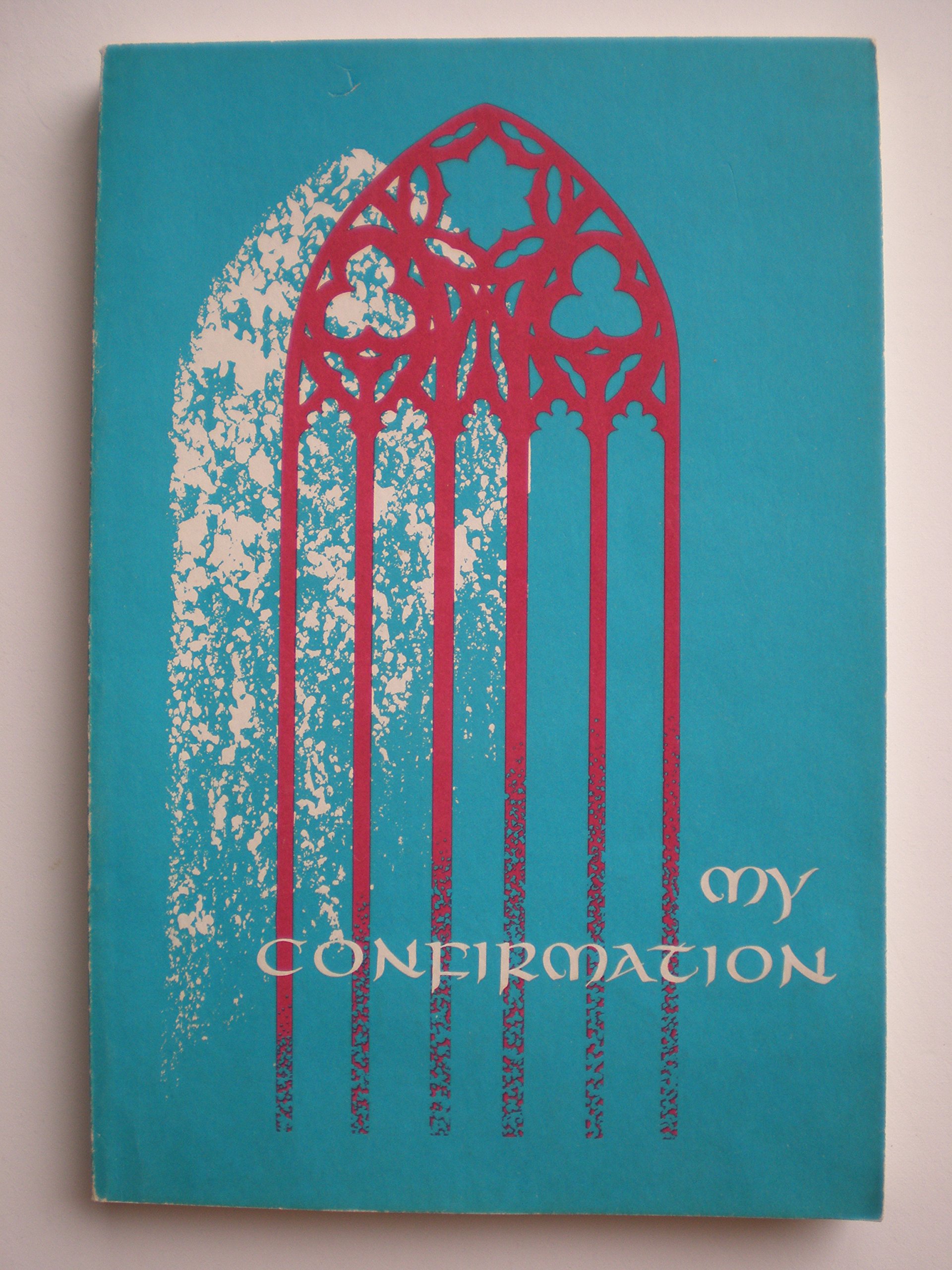 My confirmation: A guide for confirmation instruction by United Church ...