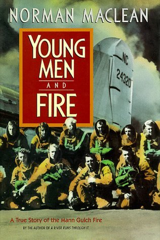 Young Men and Fire: A True Story of the Mann Gulch Fire by Norman