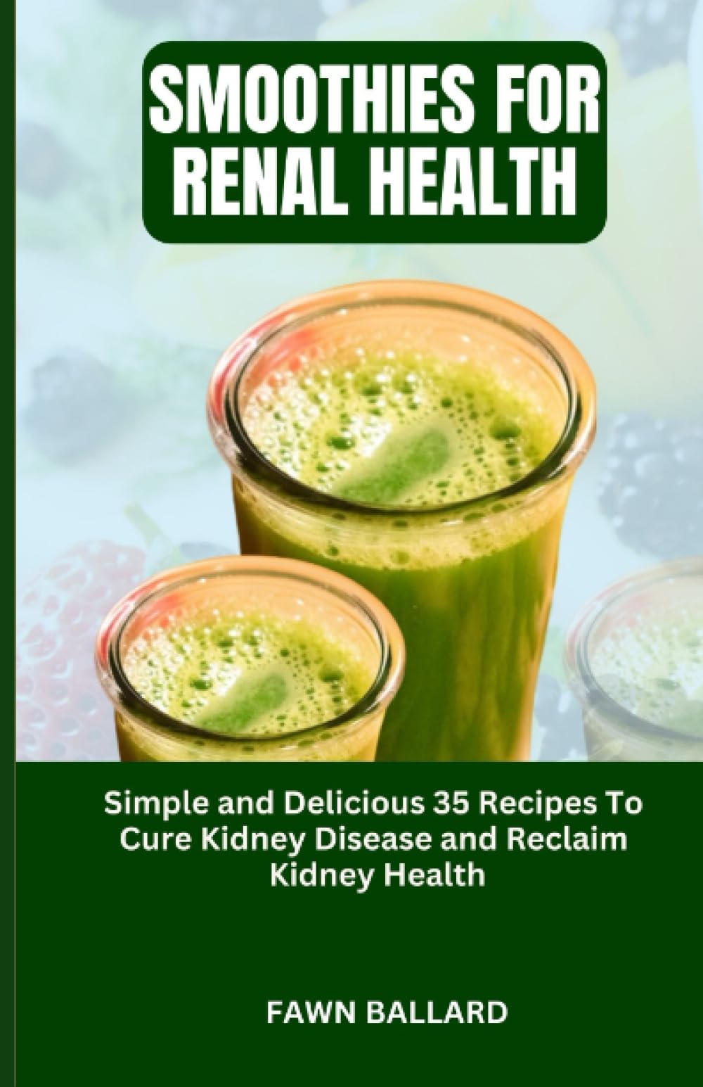 SMOOTHIES FOR RENAL HEALTH Simple and Delicious 35 Recipes To Cure
