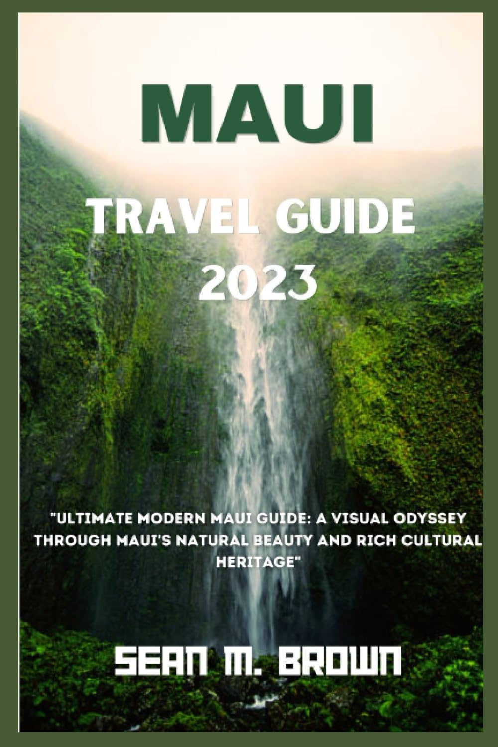 Maui Travel Guide 2023 Ultimate Modern Maui Guide A Visual Odyssey Through Maui's Natural