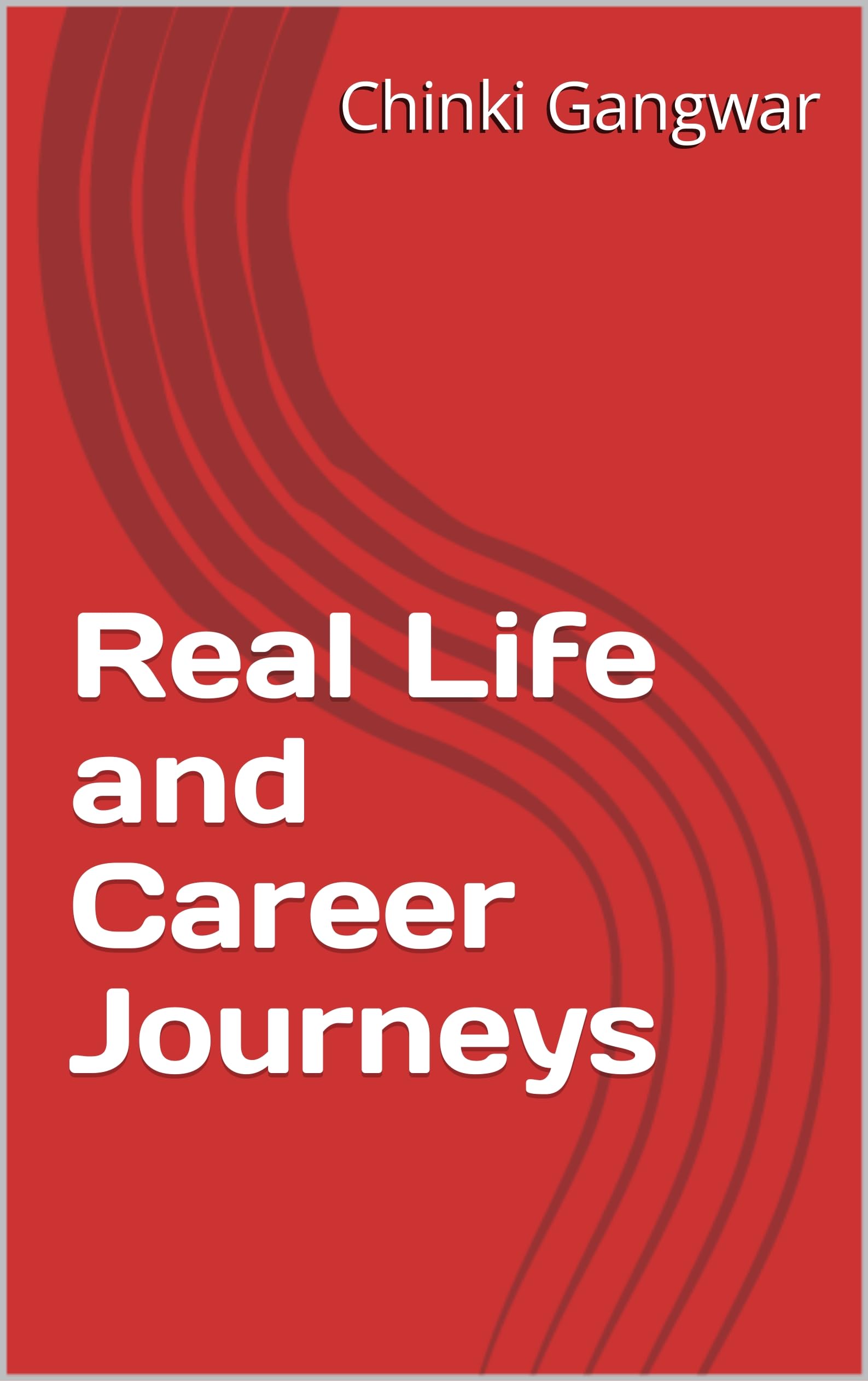 Real Life and Career Journeys (Real Life & Career Journeys by Chinki