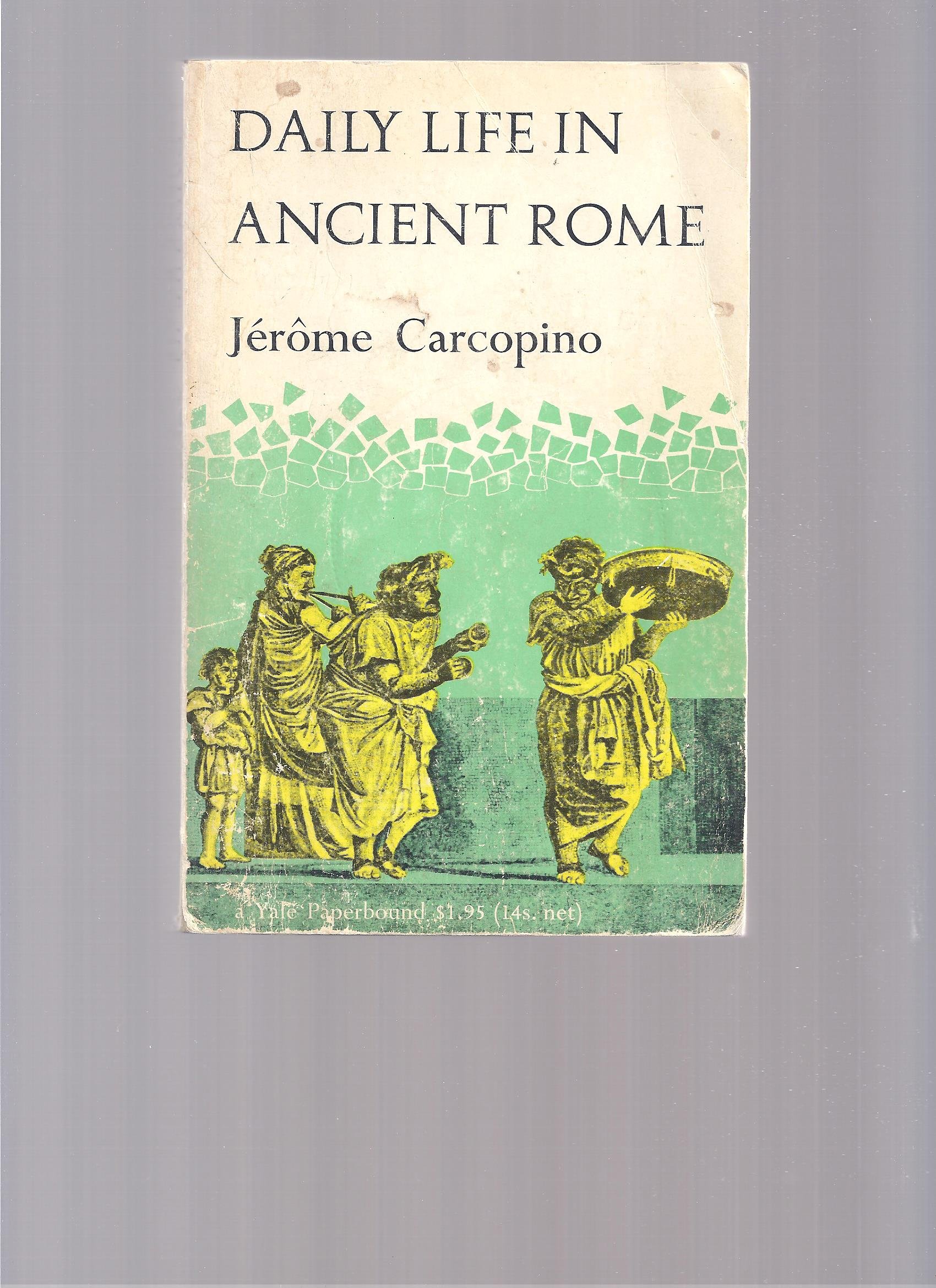 Daily Life in Ancient Rome by Jérôme Carcopino | Goodreads