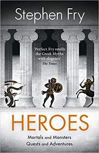 Heroes The myths of the Ancient Greek heroes retold Stephen Fry's Greek Myths Hardcover 1 Nov 2018