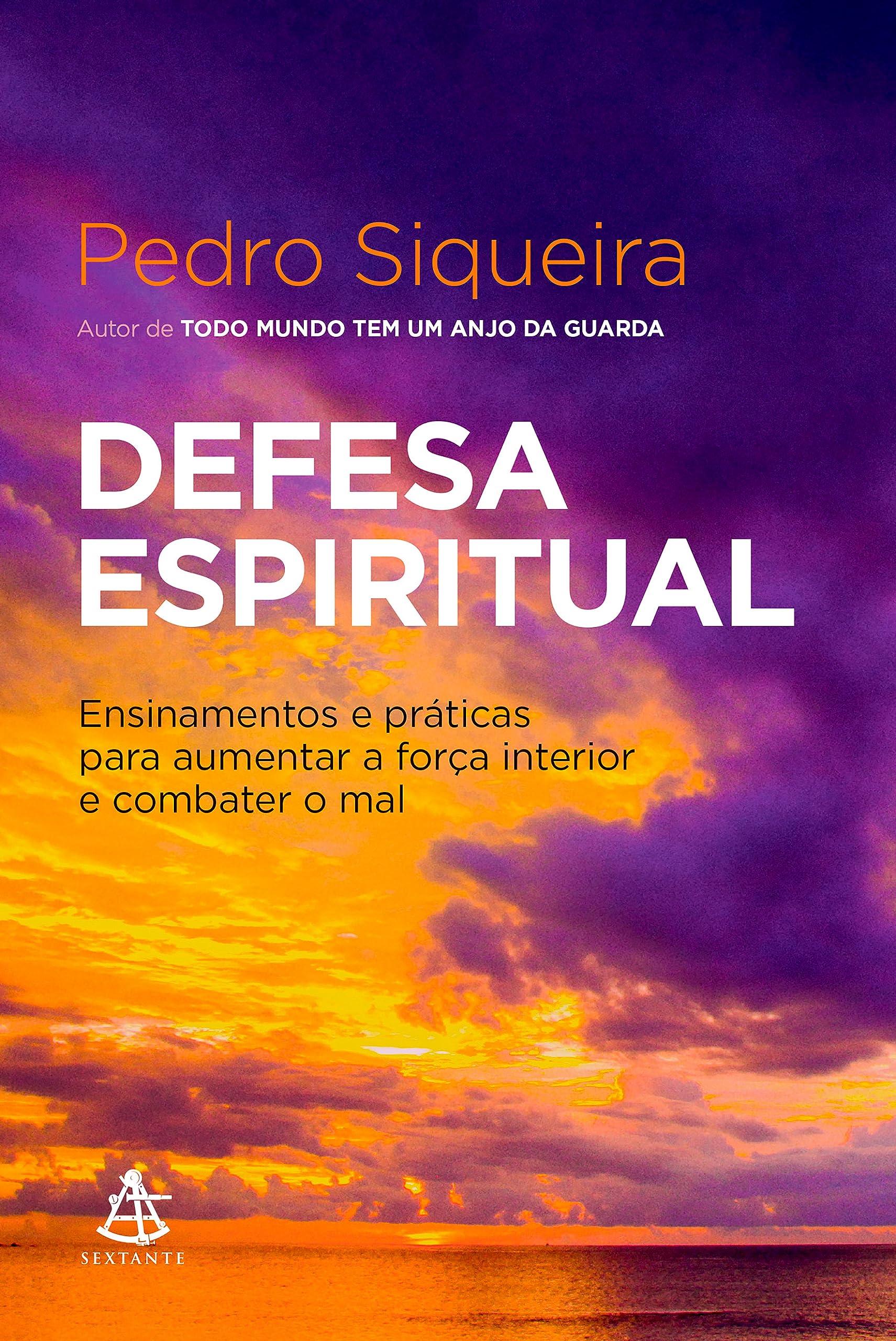 Defesa espiritual: Ensinamentos e práticas para aumentar a força interior e combater o mal
