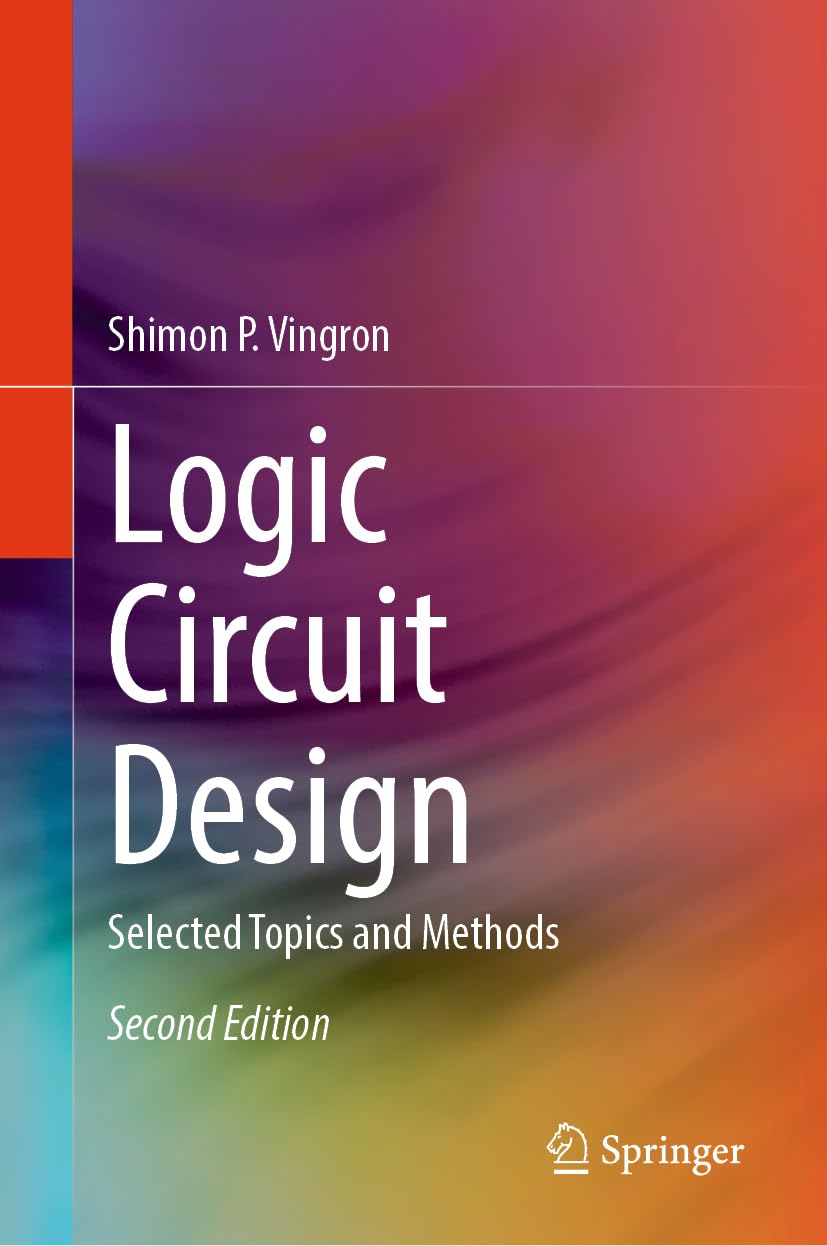 Logic Circuit Design Selected Topics and Methods by Shimon P. Vingron