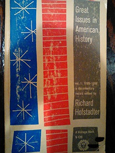 Great Issues in American History Vol 1: 1765-1865 by Richard Hofstadter | Goodreads
