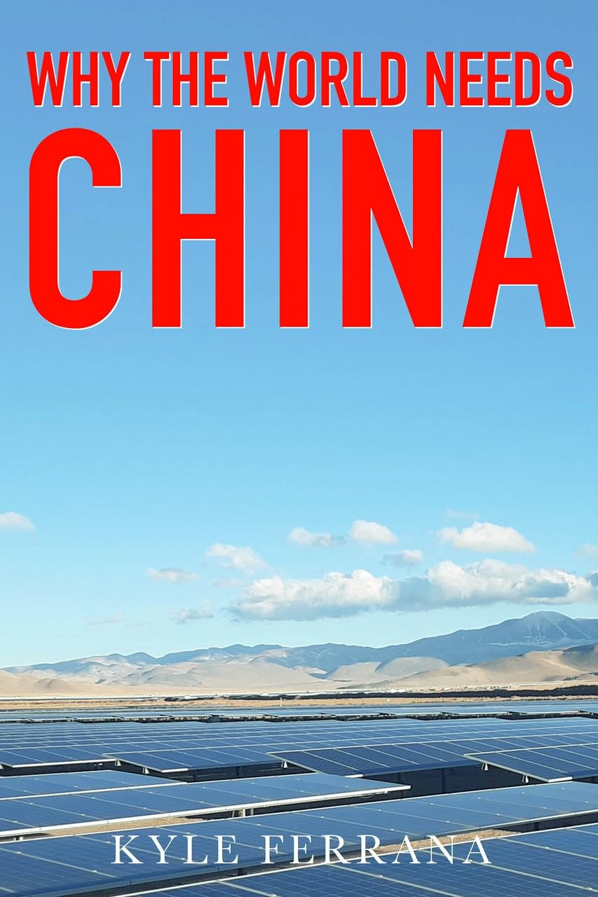 Why the World Needs China: Development, Environmentalism, Conflict Resolution & Common Prosperity