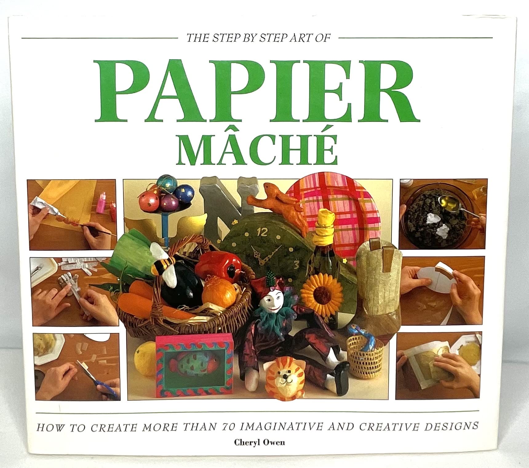 The Step By Step Art Of Papier Mache - How To Create More Than 70 ...