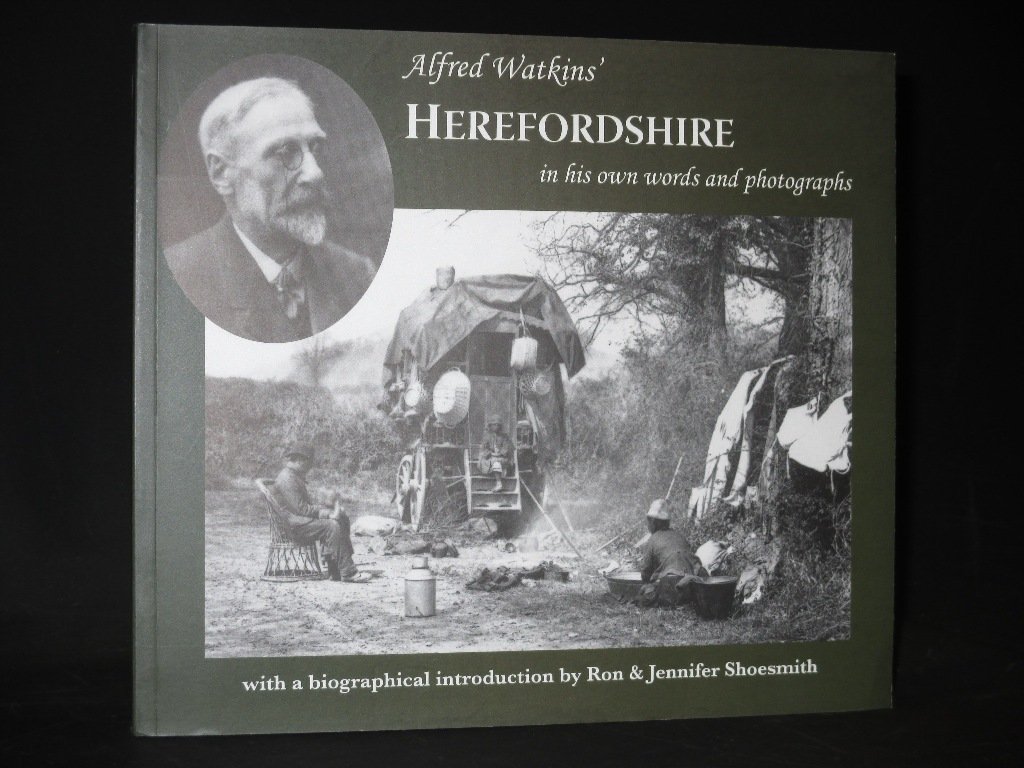 Alfred Watkins' Herefordshire In His Own Words and Photographs by