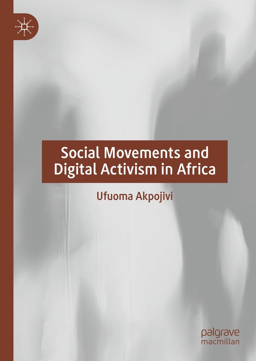 Social Movements and Digital Activism in Africa by Ufuoma Akpojivi