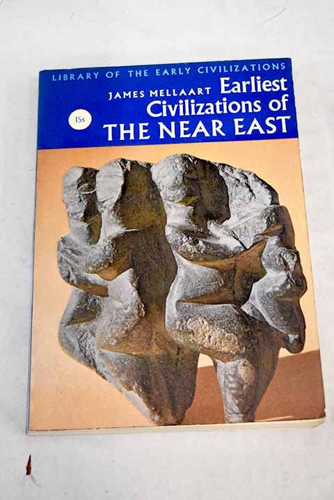 Earliest Civilizations of The Near East by James Mellaart | Goodreads
