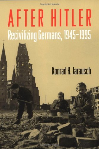Hitler Loading After Hitler: Recivilizing Germans, 1945-1995 by Konrad H. Jarausch by ...