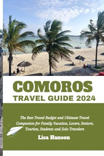 COMOROS TRAVEL GUIDE 2024: The Best Travel Budget and Ultimate Travel