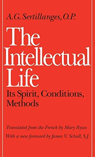 [The Intellectual Life: Its Spirit, Conditions, Methods] [By: A. G ...