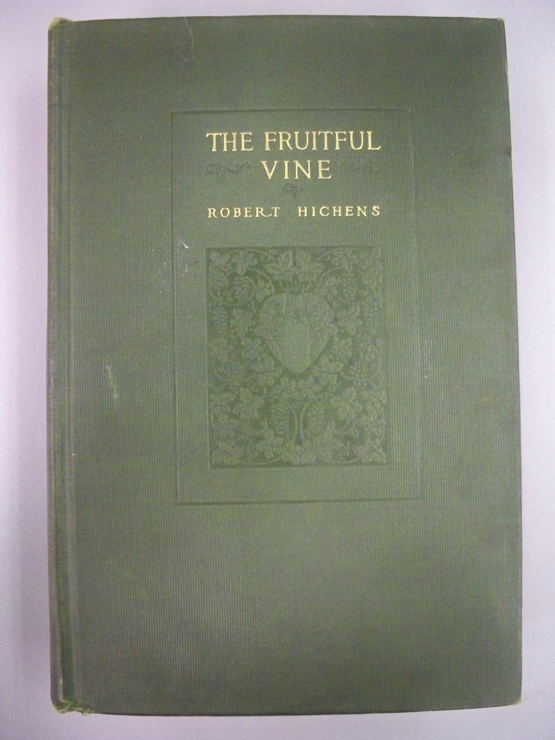 The fruitful vine. by Robert Hichens with a frontispiece in by Hichens