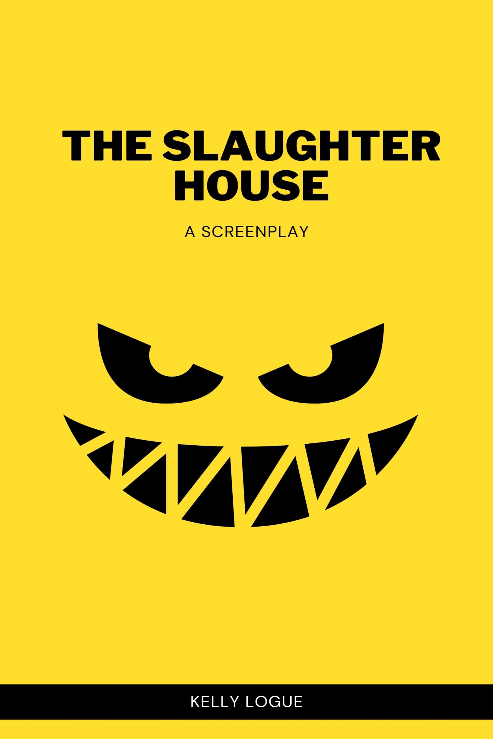 The Slaughter House A screenplay by Kelly Logue Goodreads