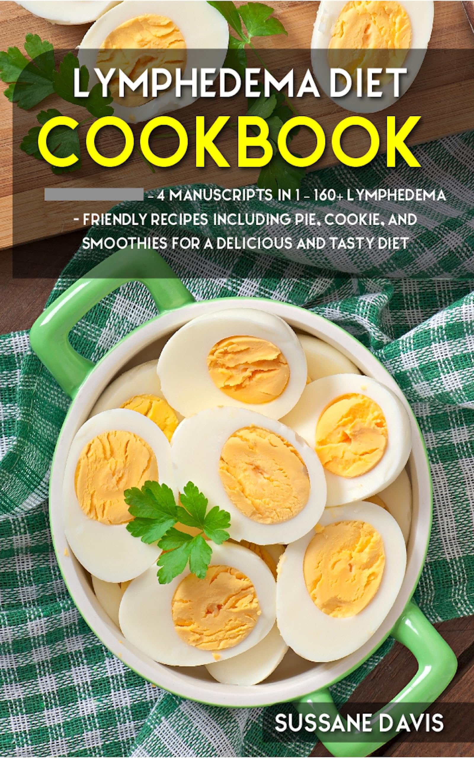 Lymphedema Diet: 4 Manuscripts in 1 – 160+ Lymphedema - friendly recipes including pie, cookie ...