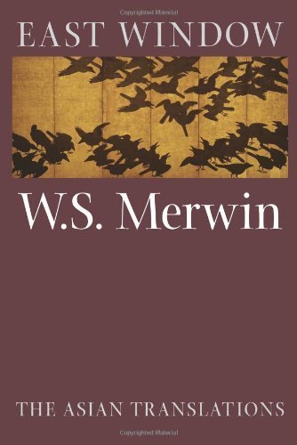 East Window: Poems from Asia by W.S. Merwin by W.S. Merwin | Goodreads