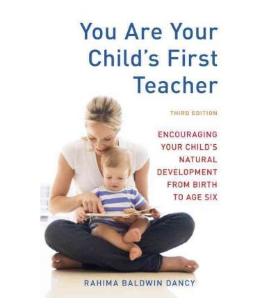 You are Your Child's First Teacher: Encouraging Your Child's Natural Development from Birth to Age Six (Paperback) - Common