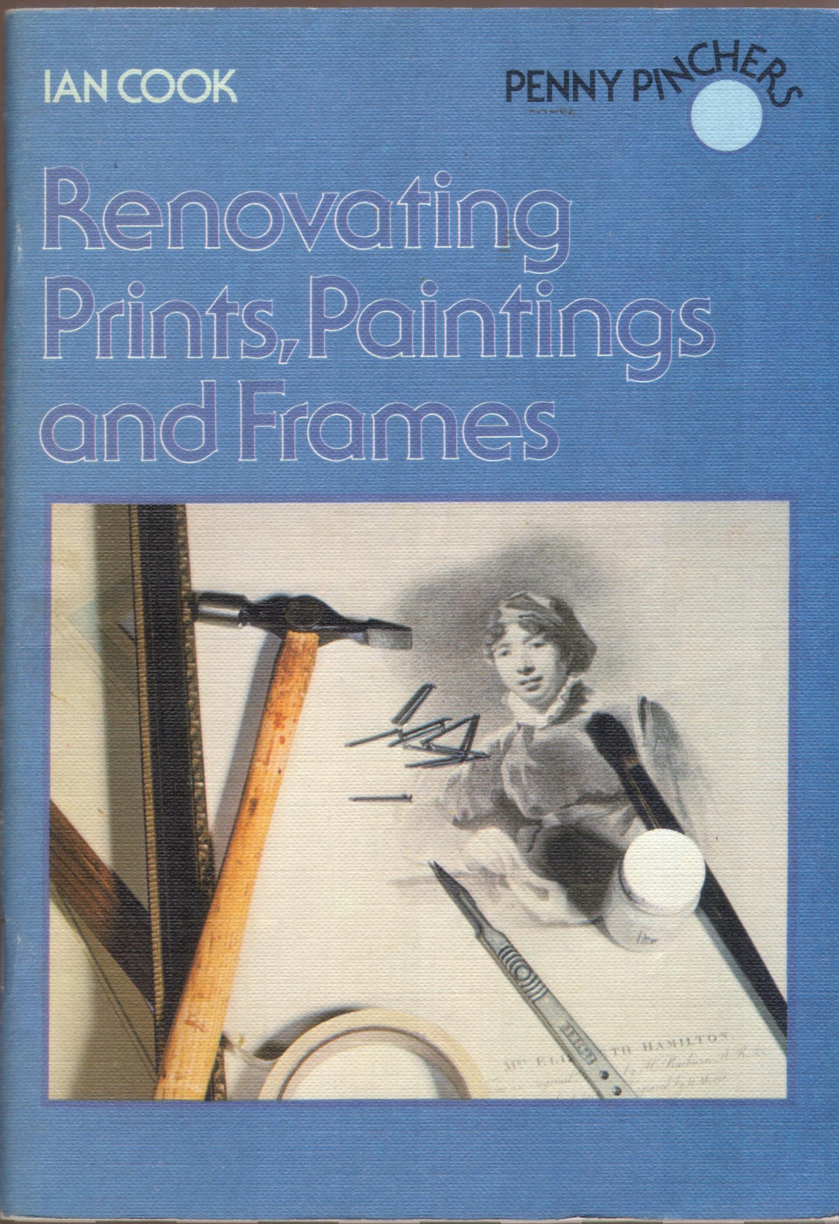 RENOVATING PRINTS, PAINTINGS AND FRAMES (PENNY PINCHERS) by Ian Cook ...