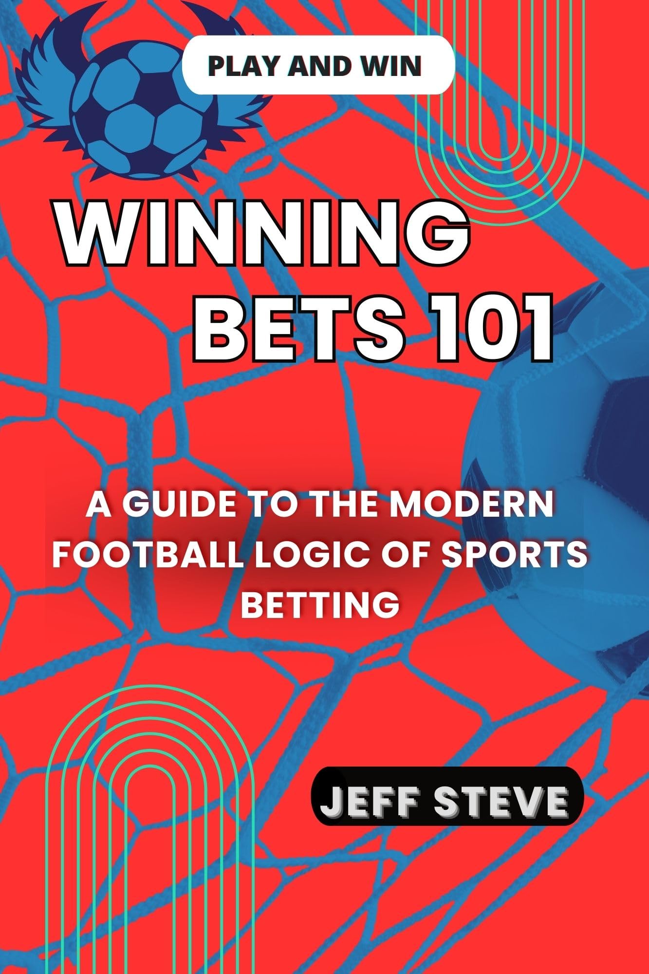 Winning Bets 101: A Guide To The Modern Football Logic of Sports ...
