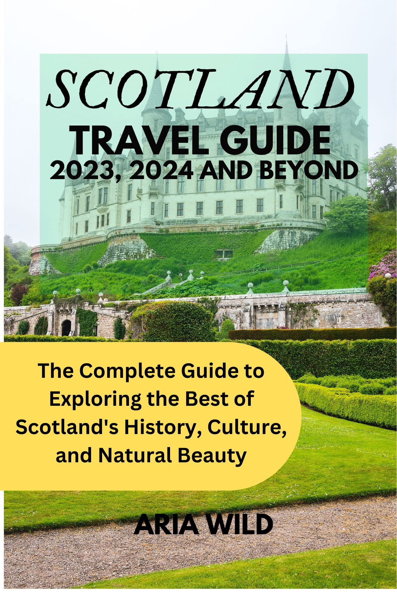 Scotland Travel Guide 2023, 2024 And Beyond The Complete Guide to