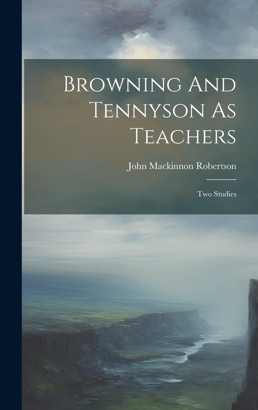 Browning And Tennyson As Teachers Two Studies by John MacKinnon