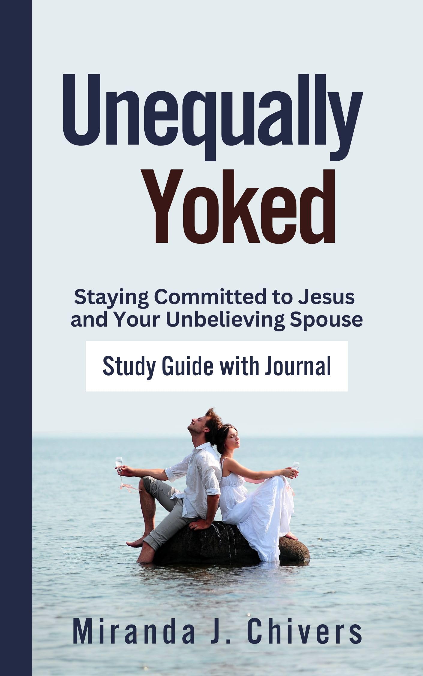 Unequally Yoked Staying Committed to Jesus and Your Unbelieving Spouse