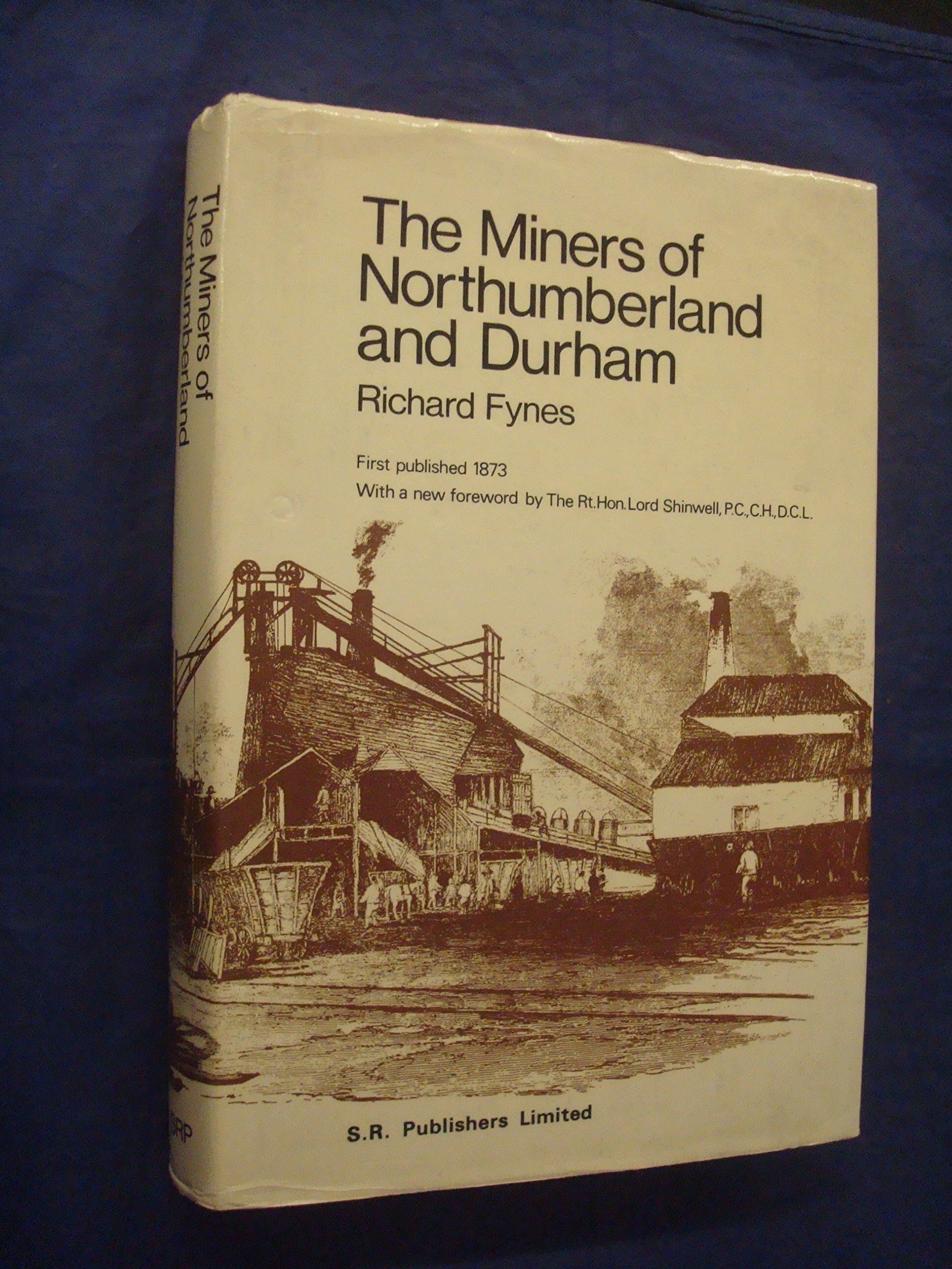 The miners of Northumberland and Durham: A history of their social and ...