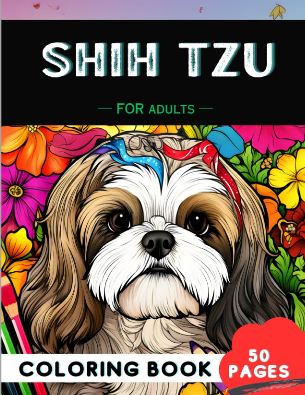 Amazing Shih Tzu Dog Coloring Book for Adults: Creative Adventure, Relaxation and Reduce Stress ...