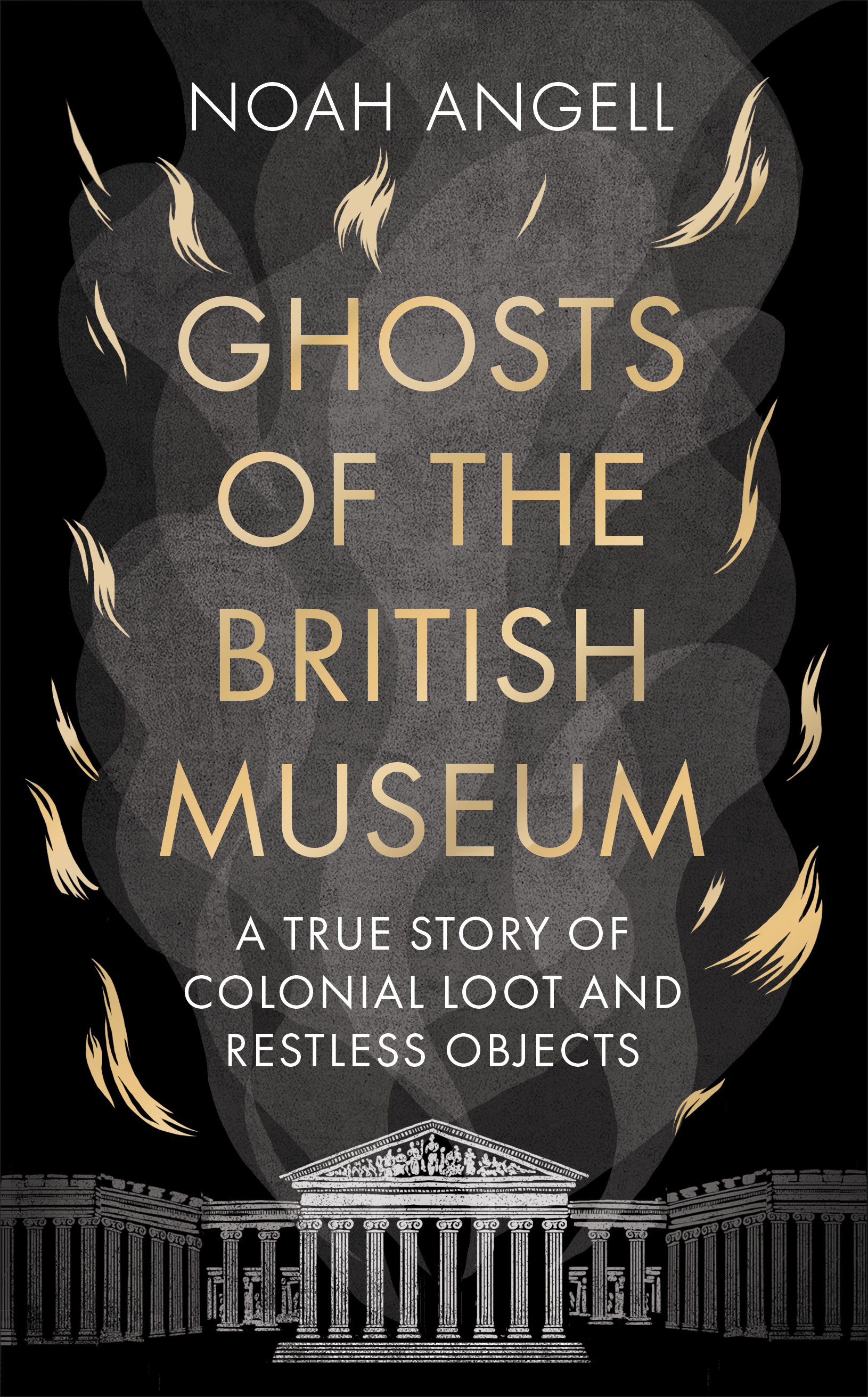 Ghosts of the British Museum: A True Story of Colonial Loot and Restless Objects